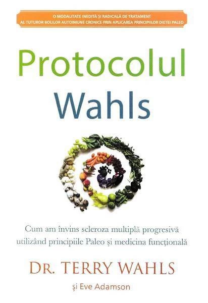 Protocolul wahls - carte - dr. terry wahls si eve adamson, adevar divin