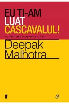 Eu ti-am luat cascavalul! - carte - Deepak Malhotra - Curtea Veche