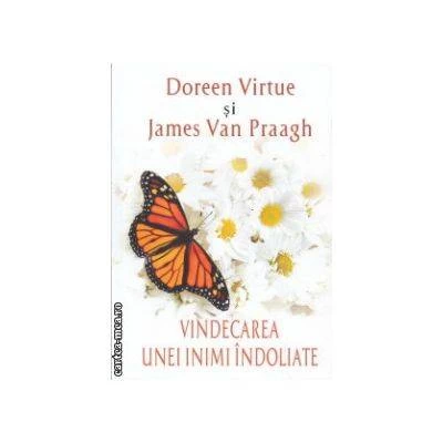 Vindecarea unei inimi indoliate -carte- Doreen Virtue, James van Praagh - Adevar Divin