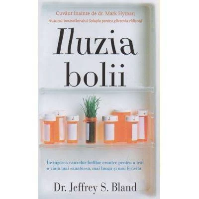 Iluzia bolii -carte- Jeffrey S. Bland, Dr. - Adevar Divin
