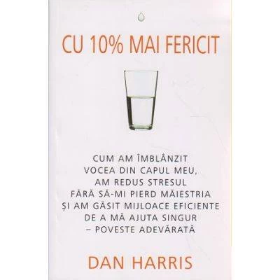 Cu 10% mai fericit -carte- Dan Harris - Adevar Divin