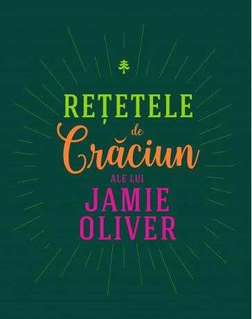 Retetele de Craciun ale lui Jamie Oliver -carte- Jamie Oliver - Curtea Veche