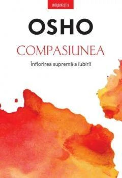 Compasiunea inflorirea suprema a iubirii, osho - carte - litera