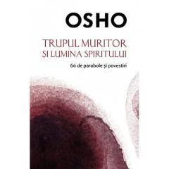 Trupul muritor si lumina spiritului, Osho - carte - Litera