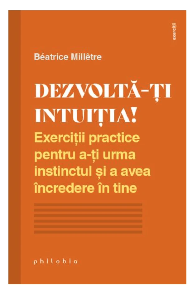 Dezvolta-ti intuitia! - Beatrice Milletre - carte - Editura Philobia