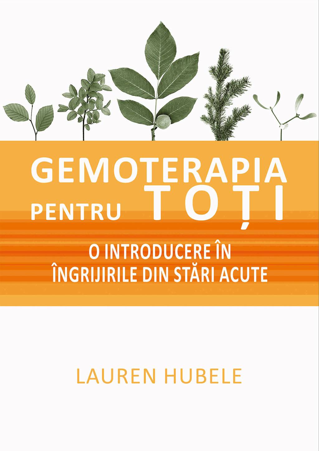 Gemoterapia pentru toti - O introducere in ingrijirile din stari acute - carte - Lauren Hubele