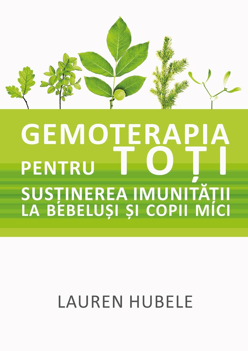 Gemoterapia pentru toti - Sustinerea imunitatii la bebelusi si copii mici - carte - Lauren Hubele