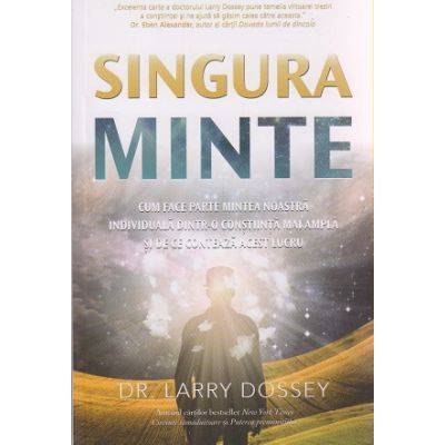 Singura minte -carte- Larry Dossey, dr. - Adevar Divin