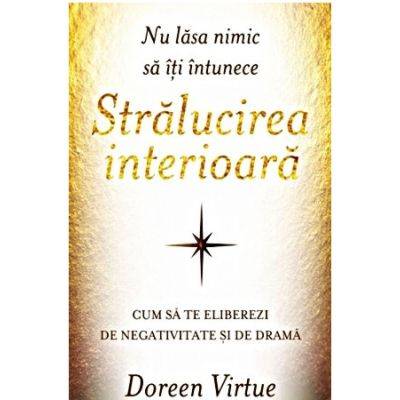 Nu lasa nimic sa iti intunece stralucirea interioara -carte- Doreen Virtue - Adevar Divin