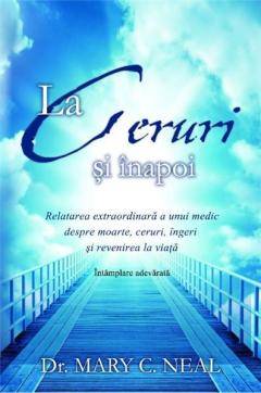 La Ceruri si inapoi -carte- Mary C. Neal, dr. - Adevar Divin