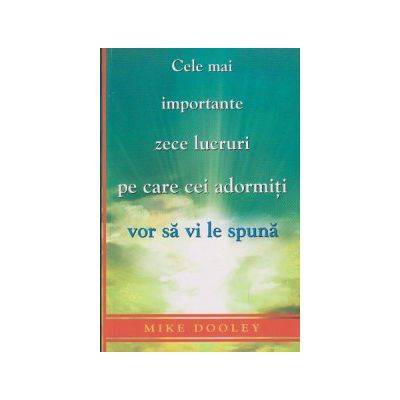 Cele mai importante zece lucruri pe care cei adormiti vor sa vi le spuna -carte- Mike Dooley - Adeva