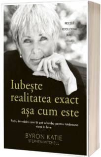 Iubeste realitatea exact asa cum este - carte - Byron Katie, Stephen Mitchell, Editura Adevar Divin