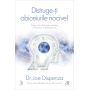 Distruge-ti obiceiurile nocive! Editie de colectie, Joe Dispenza - Carte - Curtea Veche