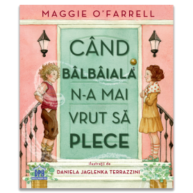 Cand balbaiala n-a mai vrut sa plece - Carte - Editura DPH