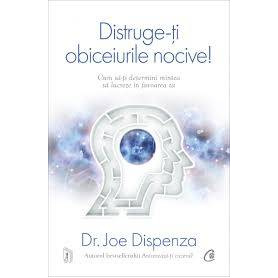 Distruge-ti obiceiurile nocive! Editie de colectie, Joe Dispenza - Carte - Curtea Veche