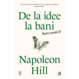 De la idee la bani. Pentru secolul 21, Napoleon Hill - Carte - Curtea Veche