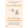 La cafeneaua existentialistilor, Sarah Bakewell - Carte - Curtea Veche