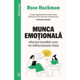 Munca emotionala, Rose Hackman - Carte - Curtea Veche