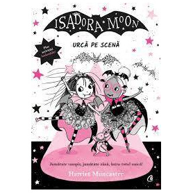 Isadora Moon urca pe scena, Harriet Muncaster - Carte - Curtea Veche