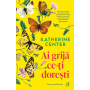 Ai grija ce-ti doresti, Katherine Center - Carte - Curtea Veche