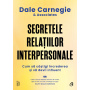 Secretele relatiilor interpersonale, Dale Carnegie & Associates - Carte - Curtea Veche
