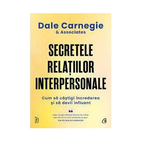 Secretele relatiilor interpersonale, Dale Carnegie & Associates - Carte - Curtea Veche