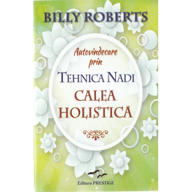 Autovindecare prin tehnica Nadi. Calea holistica - Billy Roberts - carte - Editura Prestige