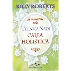 Autovindecare prin tehnica Nadi. Calea holistica - Billy Roberts - carte - Editura Prestige