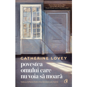 Povestea omului care nu voia să moara, Catherine Lovey - Carte - Curtea Veche