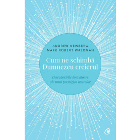 Cum ne schimba Dumnezeu creierul. Descoperirile inovatoare ale unui prestigios neurolog - Carte - Curtea Veche
