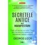 Secretele antice ale manifestarii: Cum sa lucrezi cu cele 7 legi ale Universului pentru a-ti manifesta viata si scopul - Carte -