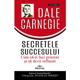 Secretele succesului. Cum sa-ti faci prieteni si sa devii influent - Carte - Editura Prestige