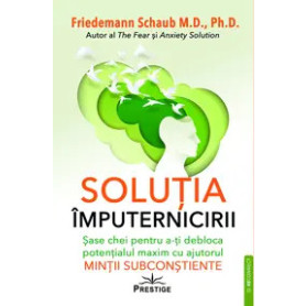 Soluția împuternicirii - Sase chei pentru a-ți debloca potențialul maxim - Carte - Editura Prestige