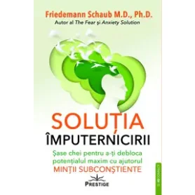 Soluția împuternicirii - Sase chei pentru a-ți debloca potențialul maxim - Carte - Editura Prestige