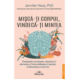 Misca-ti corpul, vindeca-ti mintea - Carte - Editura Prestige