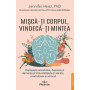Misca-ti corpul, vindeca-ti mintea - Carte - Editura Prestige