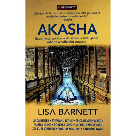 Akasha. Experiente spirituale de acces la inteligenta infinita a sufletelor noastre - Carte - Lisa Barnett