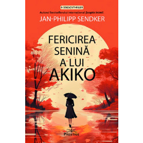 Fericirea senina a lui Akiko - Jan-Philipp Sendker - Carte - Editura Prestige