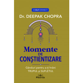 Momente de constientizare, ganduri pentru a-ti hrani trupul si sufletul - Carte - Editura Prestige