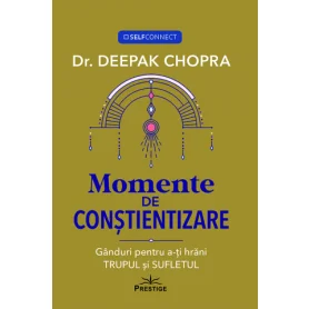 Momente de constientizare, ganduri pentru a-ti hrani trupul si sufletul - Carte - Editura Prestige