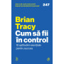 Cum sa fii in control - Brian Tracy - Carte - Curtea Veche