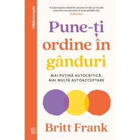 Pune-ti ordine in ganduri - Carte - Britt Frank - Curtea Veche