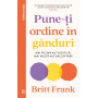 Pune-ti ordine in ganduri - Carte - Britt Frank - Curtea Veche
