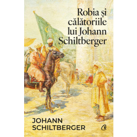 Robia si calatoriile lui Johann Schiltberger - Carte - Curtea Veche