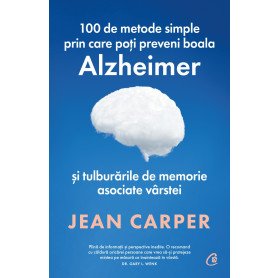 100 de metode simple prin care poti preveni boala Alzheimer si tulburarile de memorie asociate varstei, Jean Carper - Curtea Vec