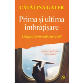 Prima si ultima imbratisare - Catalina Galer - Curtea Veche