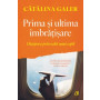 Prima si ultima imbratisare - Catalina Galer - Curtea Veche