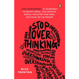 Stop Overthinking, 23 tehnici ca sa opresti spiralele negative - Carte - Curtea Veche
