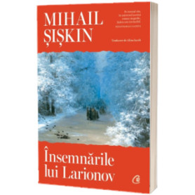 Insemnarile lui Larionov, Mihail Siskin - Carte - Curtea Veche