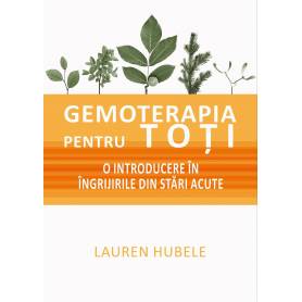 Gemoterapia pentru toti - O introducere in ingrijirile din stari acute - Lauren Hubele